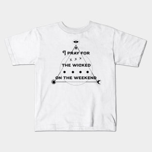 pray the the wicked Kids T-Shirt